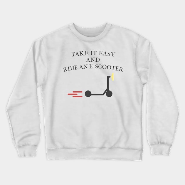 Take it easy and ride an E-Scooter Crewneck Sweatshirt by Blackvz